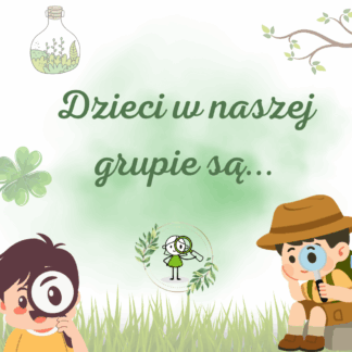 Dzieci w naszej grupie są ... - Przyrodnicy